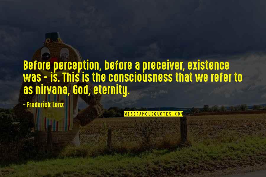 Inspirational Hike Quotes By Frederick Lenz: Before perception, before a preceiver, existence was - Inspirational Hike Quotes By Frederick Lenz: Before perception, before a preceiver, existence was -