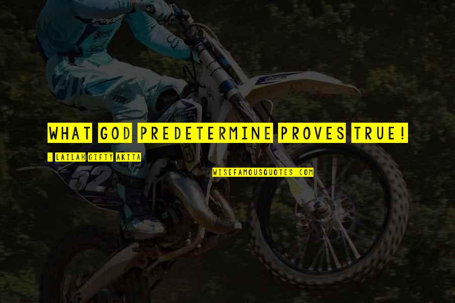 Inspirational Hike Quotes By Lailah Gifty Akita: What God predetermine proves true! Inspirational Hike Quotes By Lailah Gifty Akita: What God predetermine proves true!