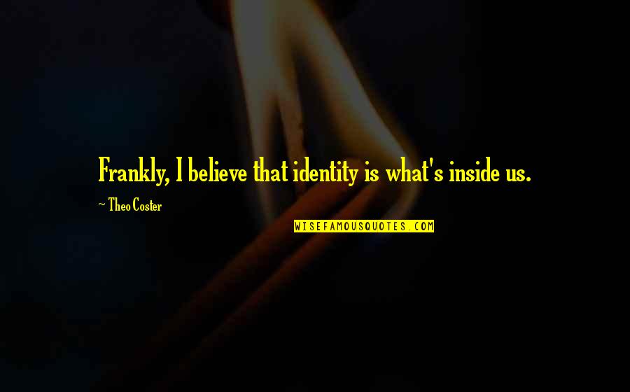 Inspirational Hmong Quotes By Theo Coster: Frankly, I believe that identity is what's inside