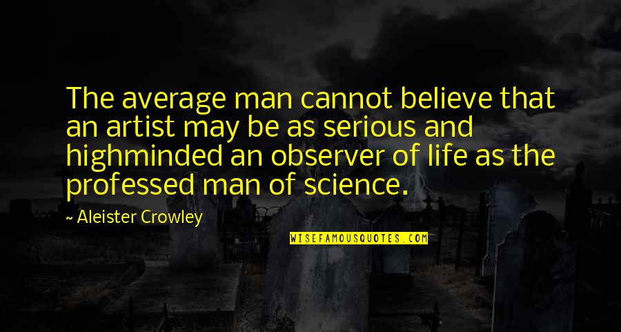 Inspirational Hollywood Undead Quotes By Aleister Crowley: The average man cannot believe that an artist