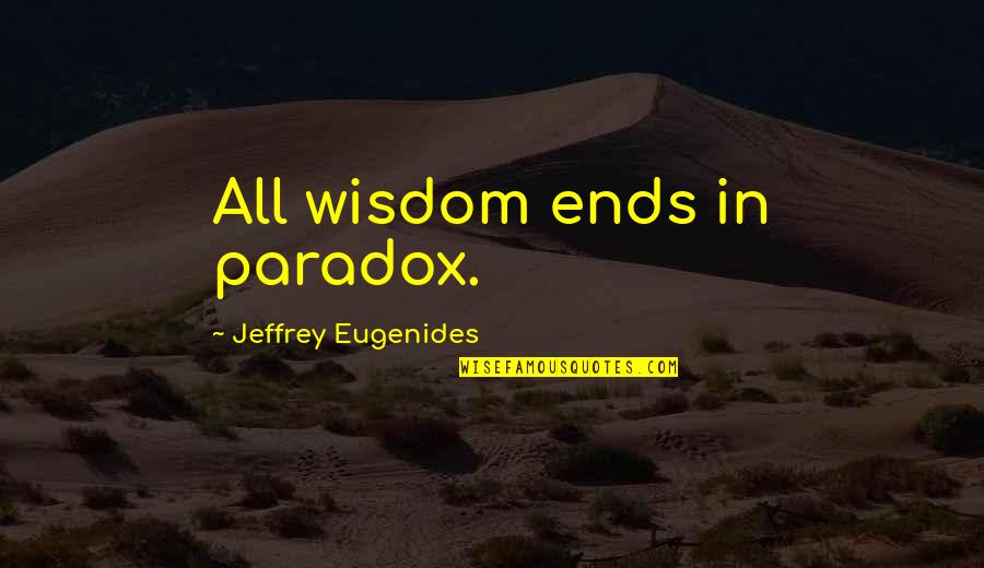 Inspirational Hollywood Undead Quotes By Jeffrey Eugenides: All wisdom ends in paradox. Inspirational Hollywood Undead Quotes By Jeffrey Eugenides: All wisdom ends in paradox.