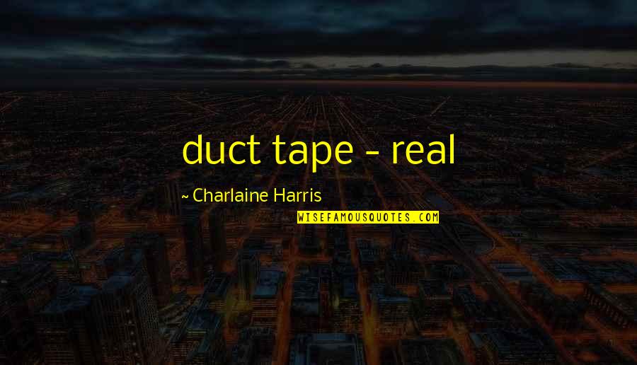 Inspirational Home Decor Quotes By Charlaine Harris: duct tape - real