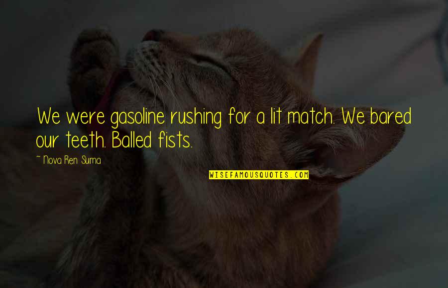 Inspirational Homemaking Quotes By Nova Ren Suma: We were gasoline rushing for a lit match.