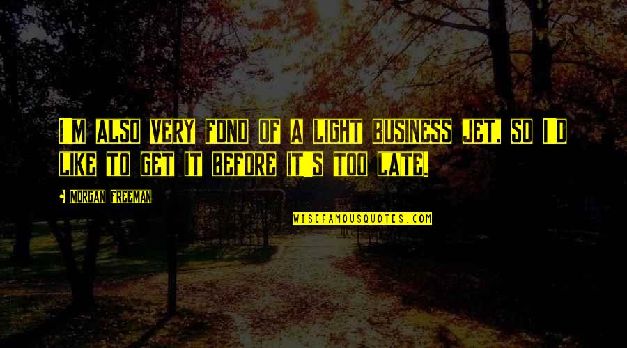 Inspirational Homework Quotes By Morgan Freeman: I'm also very fond of a light business Inspirational Homework Quotes By Morgan Freeman: I'm also very fond of a light business