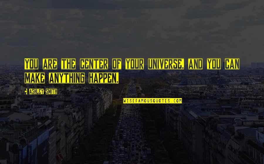 Inspirational Hood Quotes By Ashley Smith: You are the center of your universe, and