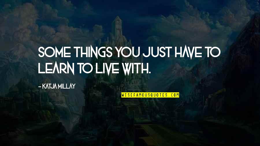 Inspirational Hood Quotes By Katja Millay: Some things you just have to learn to