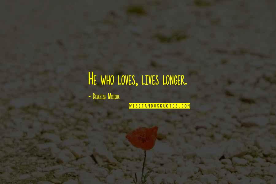 Inspirational Hope Quotes By Debasish Mridha: He who loves, lives longer.
