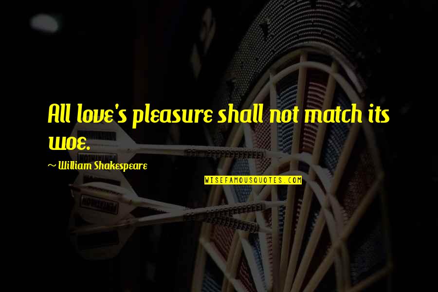 Inspirational Hopsin Quotes By William Shakespeare: All love's pleasure shall not match its woe.