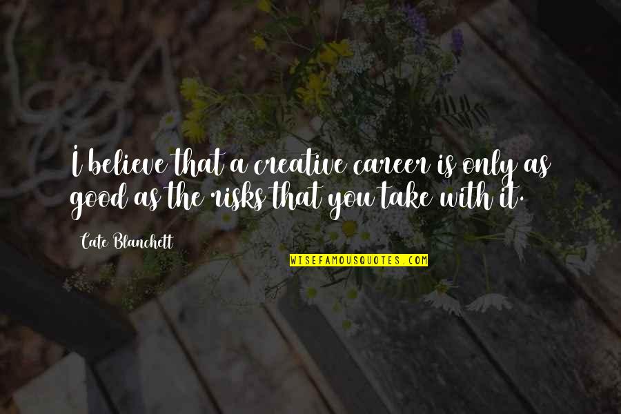 Inspirational Hotelier Quotes By Cate Blanchett: I believe that a creative career is only