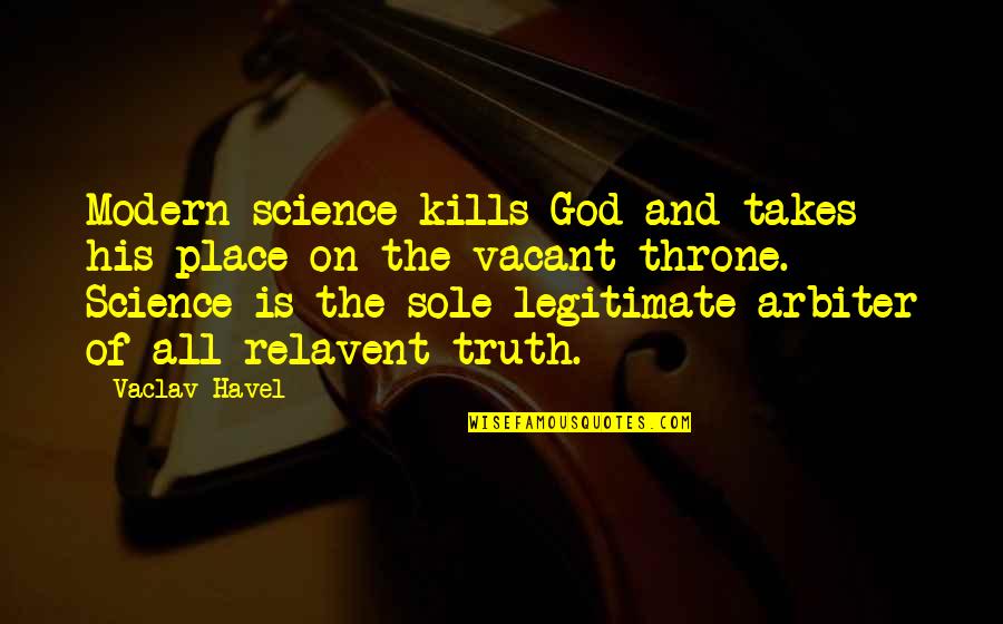 Inspirational Housing Quotes By Vaclav Havel: Modern science kills God and takes his place
