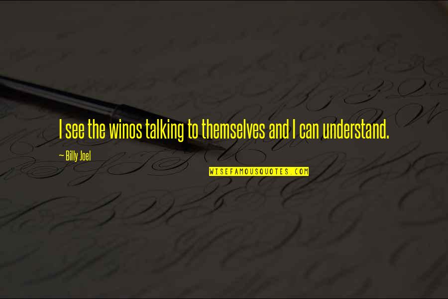 Inspirational Human Resource Quotes By Billy Joel: I see the winos talking to themselves and
