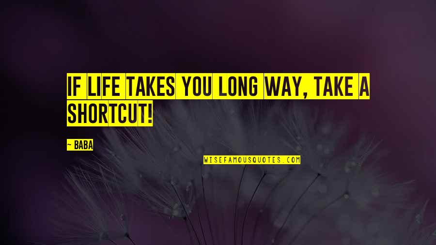 Inspirational Humorous Quotes By Baba: If life takes you long way, take a