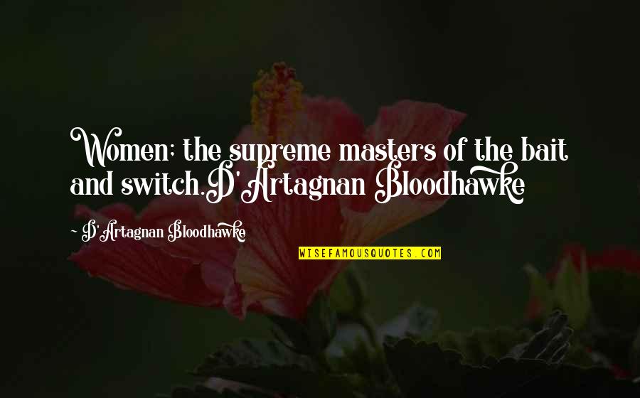 Inspirational Humorous Quotes By D'Artagnan Bloodhawke: Women; the supreme masters of the bait and