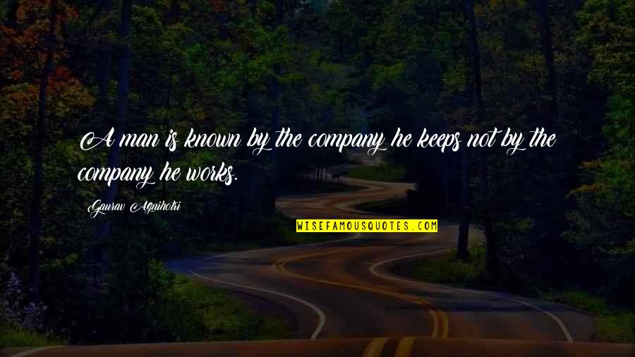 Inspirational Humorous Quotes By Gaurav Agnihotri: A man is known by the company he