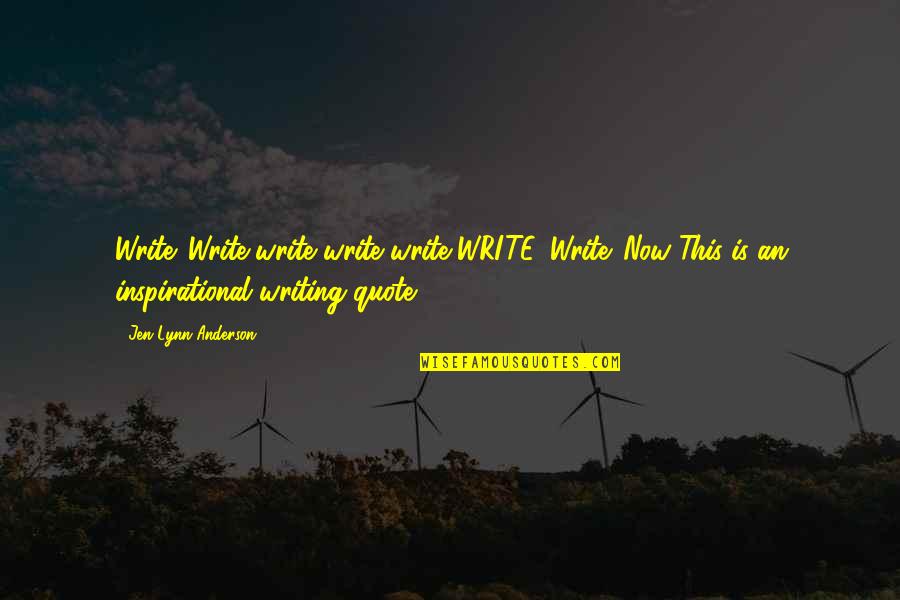 Inspirational Humorous Quotes By Jen Lynn Anderson: Write. Write write write write WRITE. Write. Now.(This