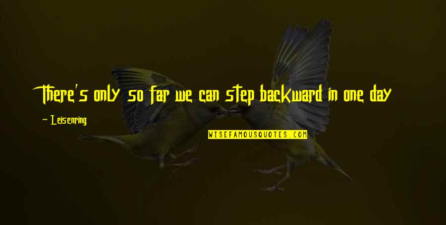 Inspirational Humorous Quotes By Leisenring: There's only so far we can step backward