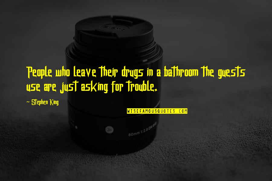 Inspirational Humorous Quotes By Stephen King: People who leave their drugs in a bathroom