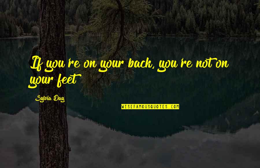 Inspirational Humorous Quotes By Sylvia Day: If you're on your back, you're not on