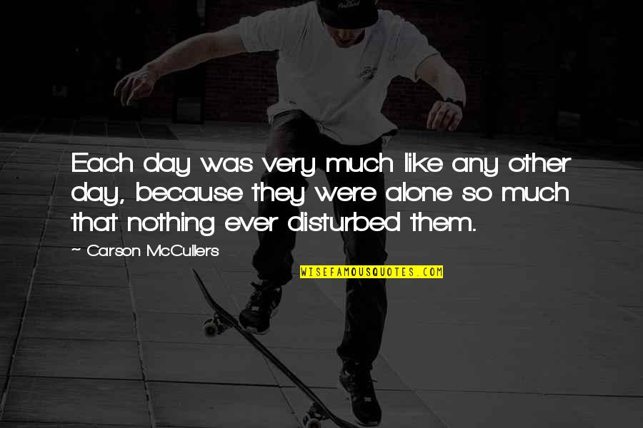 Inspirational Hunter S Thompson Quotes By Carson McCullers: Each day was very much like any other Inspirational Hunter S Thompson Quotes By Carson McCullers: Each day was very much like any other
