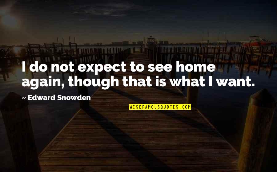 Inspirational Hunter S Thompson Quotes By Edward Snowden: I do not expect to see home again, Inspirational Hunter S Thompson Quotes By Edward Snowden: I do not expect to see home again,