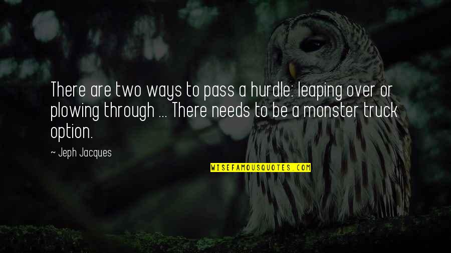 Inspirational Hurdle Quotes By Jeph Jacques: There are two ways to pass a hurdle: Inspirational Hurdle Quotes By Jeph Jacques: There are two ways to pass a hurdle: