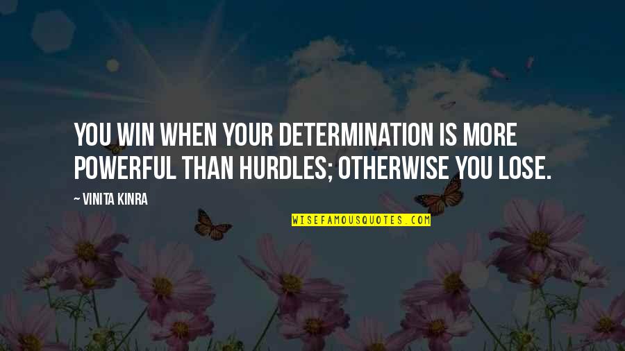 Inspirational Hurdles Quotes By Vinita Kinra: You win when your determination is more powerful