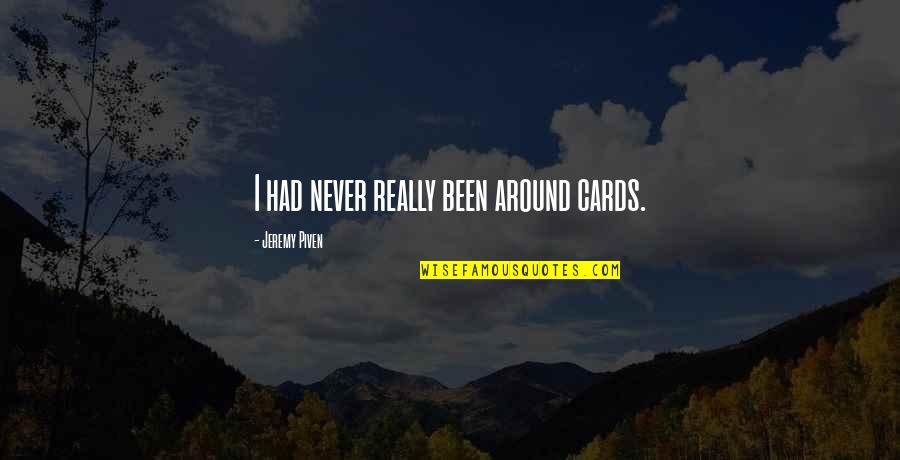 Inspirational Hurricanes Quotes By Jeremy Piven: I had never really been around cards.