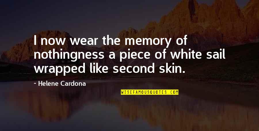 Inspirational Hymn Quotes By Helene Cardona: I now wear the memory of nothingness a Inspirational Hymn Quotes By Helene Cardona: I now wear the memory of nothingness a