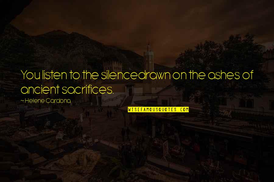 Inspirational Hymn Quotes By Helene Cardona: You listen to the silencedrawn on the ashes Inspirational Hymn Quotes By Helene Cardona: You listen to the silencedrawn on the ashes