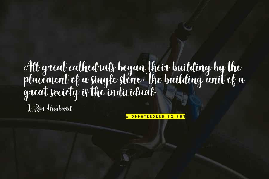 Inspirational Hypnosis Quotes By L. Ron Hubbard: All great cathedrals began their building by the Inspirational Hypnosis Quotes By L. Ron Hubbard: All great cathedrals began their building by the