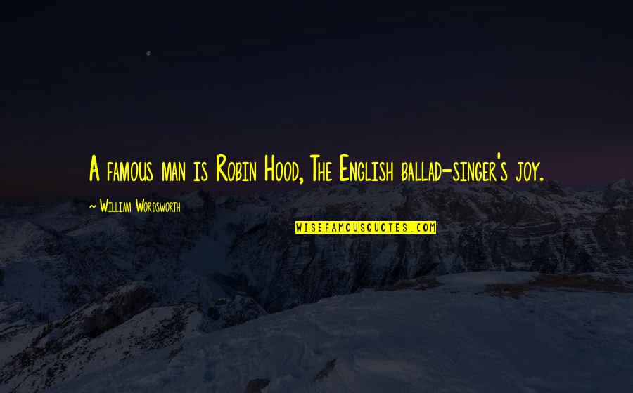 Inspirational Hypnosis Quotes By William Wordsworth: A famous man is Robin Hood, The English Inspirational Hypnosis Quotes By William Wordsworth: A famous man is Robin Hood, The English