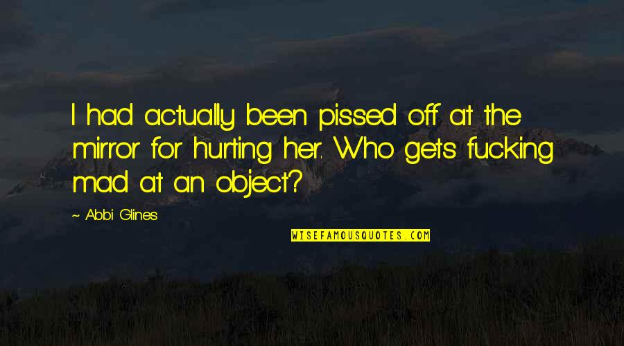 Inspirational Icelandic Quotes By Abbi Glines: I had actually been pissed off at the