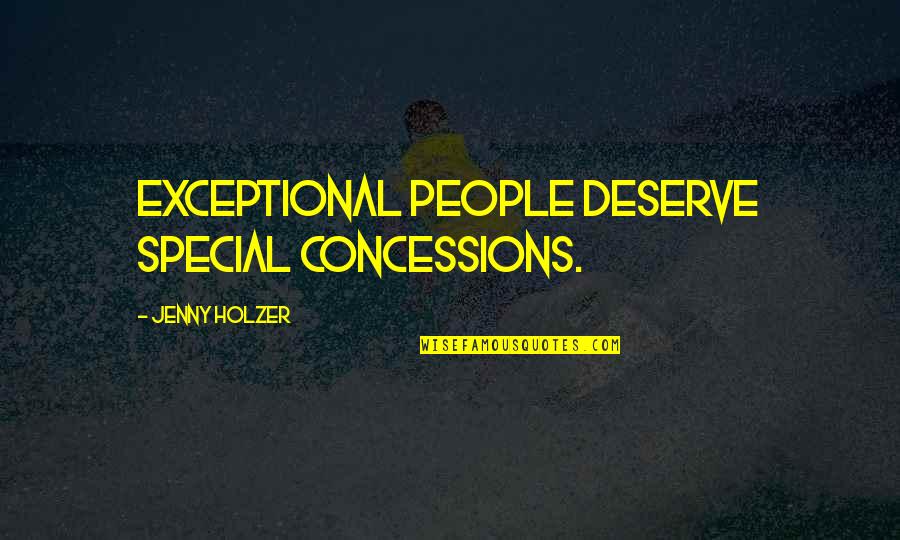 Inspirational Idioms Quotes By Jenny Holzer: Exceptional people deserve special concessions. Inspirational Idioms Quotes By Jenny Holzer: Exceptional people deserve special concessions.