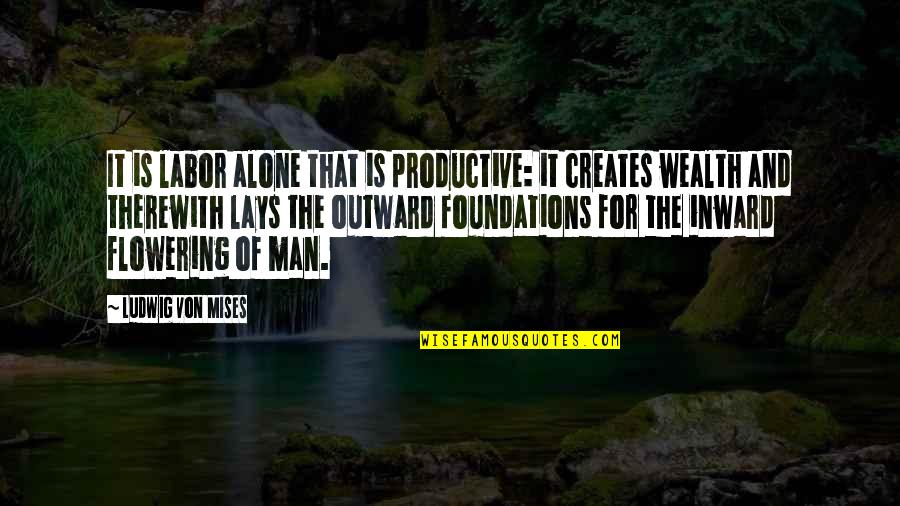 Inspirational Idol Quotes By Ludwig Von Mises: It is labor alone that is productive: it