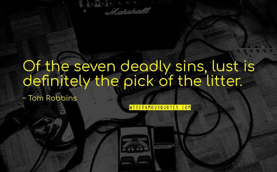 Inspirational Idol Quotes By Tom Robbins: Of the seven deadly sins, lust is definitely