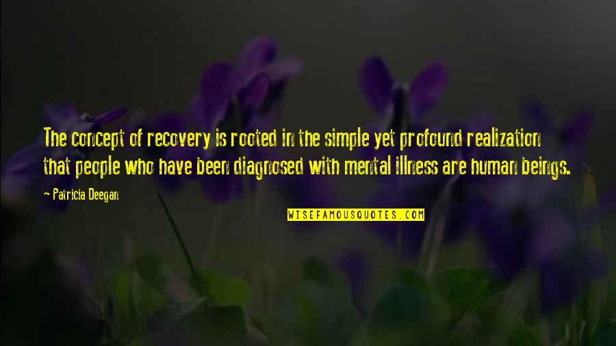 Inspirational Illness Quotes By Patricia Deegan: The concept of recovery is rooted in the