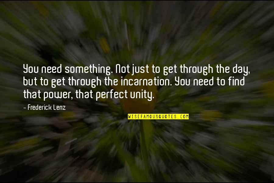 Inspirational I'm Not Perfect Quotes By Frederick Lenz: You need something. Not just to get through