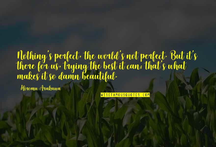 Inspirational I'm Not Perfect Quotes By Hiromu Arakawa: Nothing's perfect, the world's not perfect. But it's