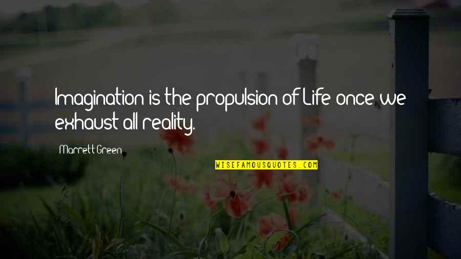 Inspirational Imagination Quotes By Marrett Green: Imagination is the propulsion of Life once we