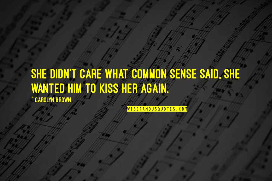 Inspirational Immigrant Quotes By Carolyn Brown: She didn't care what common sense said, she