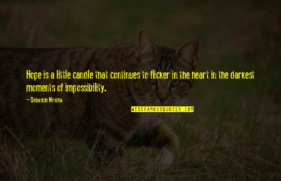 Inspirational Impossibility Quotes By Debasish Mridha: Hope is a little candle that continues to