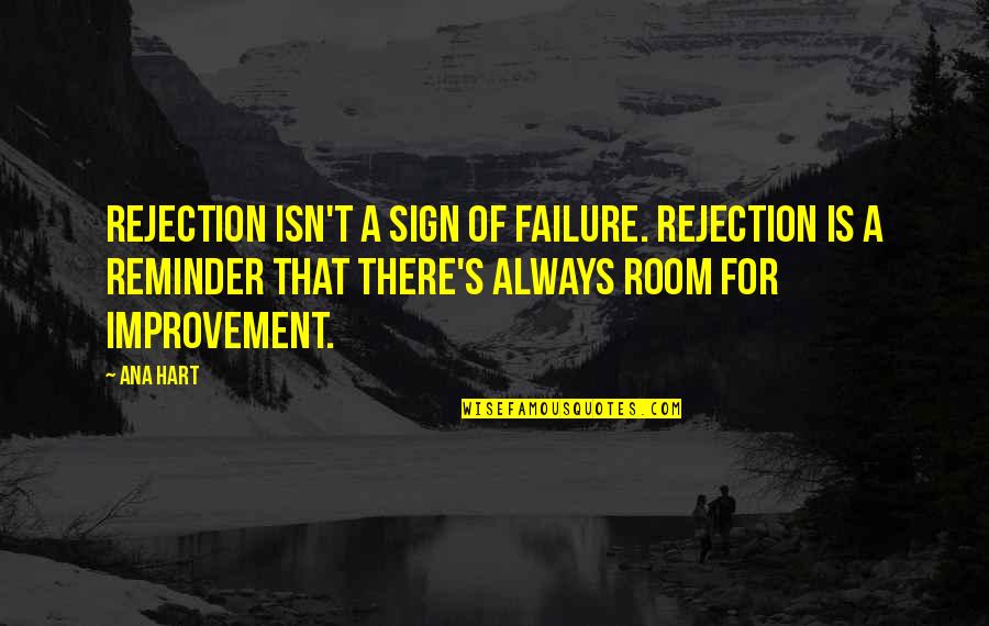 Inspirational Improvement Quotes By Ana Hart: Rejection isn't a sign of failure. Rejection is