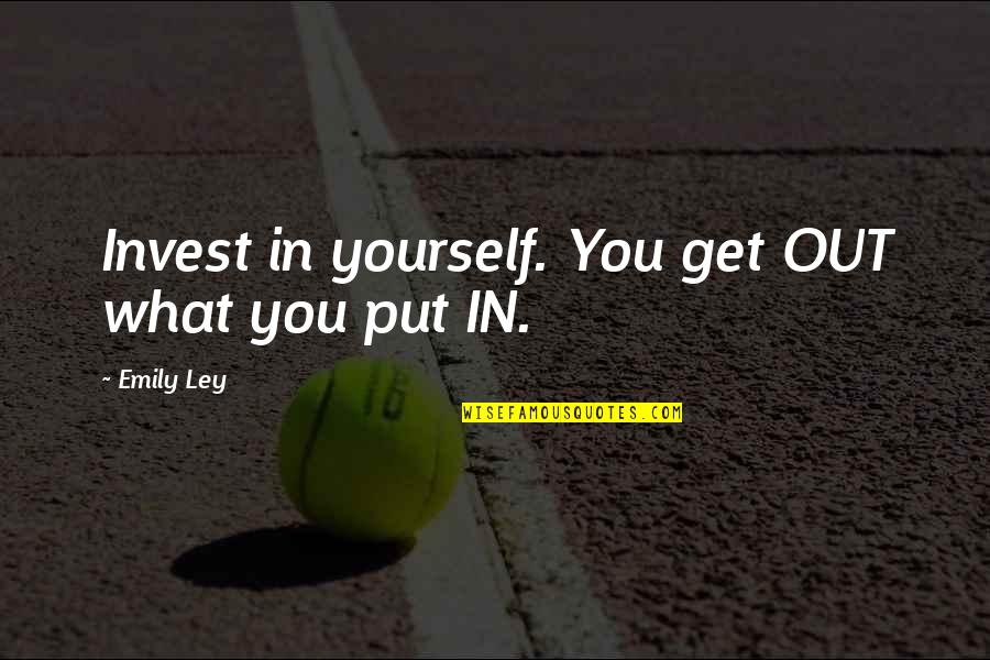 Inspirational Improvement Quotes By Emily Ley: Invest in yourself. You get OUT what you