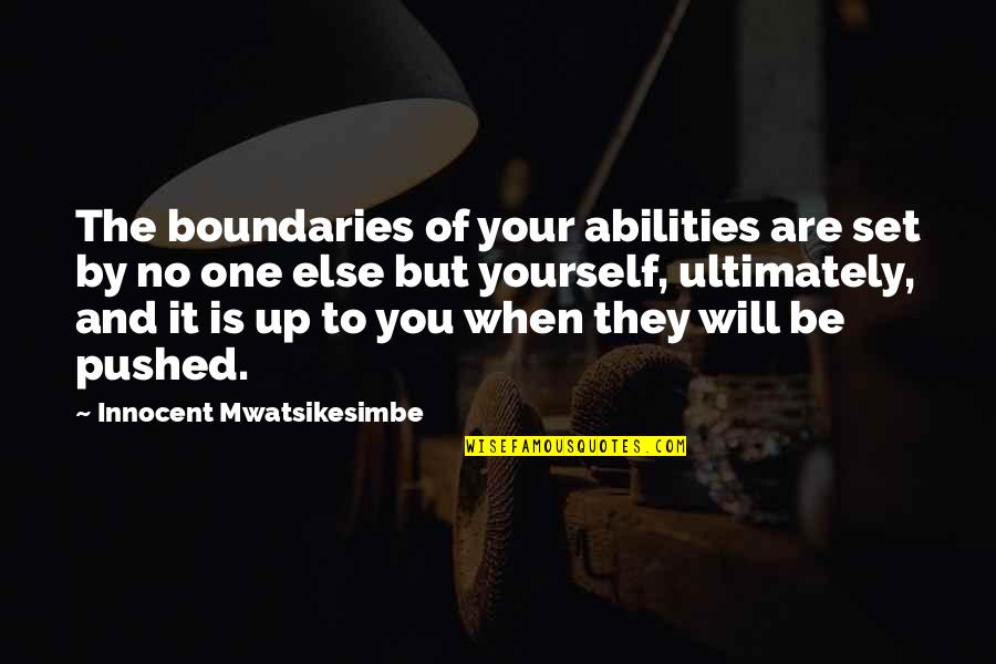 Inspirational Improvement Quotes By Innocent Mwatsikesimbe: The boundaries of your abilities are set by