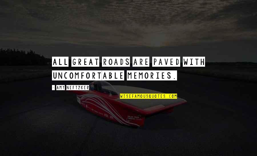 Inspirational In Memory Of Quotes By Amy Neftzger: All great roads are paved with uncomfortable memories.