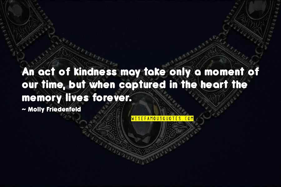 Inspirational In Memory Of Quotes By Molly Friedenfeld: An act of kindness may take only a