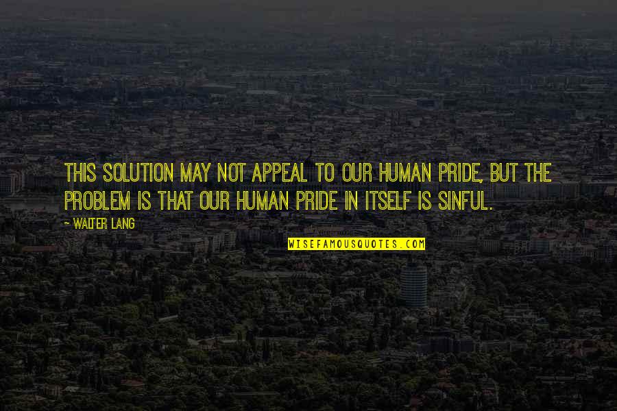 Inspirational Indian Patriotic Quotes By Walter Lang: This solution may not appeal to our human