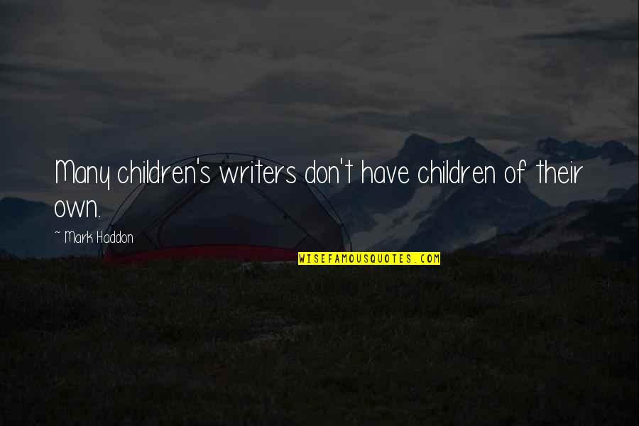 Inspirational Infantry Quotes By Mark Haddon: Many children's writers don't have children of their