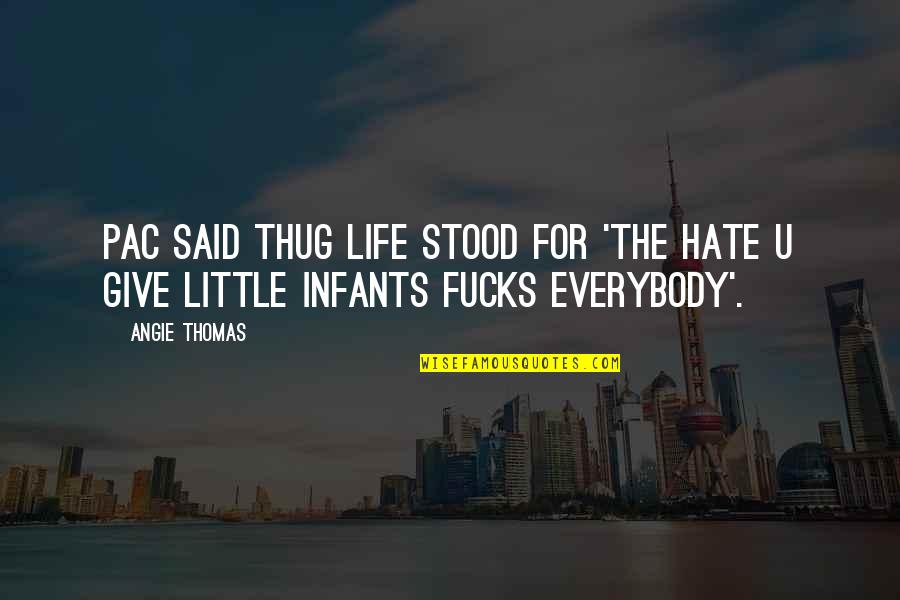 Inspirational Infants Quotes By Angie Thomas: Pac said Thug Life stood for 'The Hate