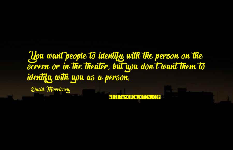Inspirational Infertility Quotes By David Morrissey: You want people to identify with the person